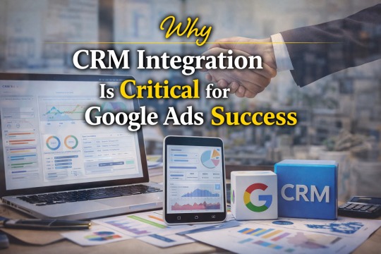 Why CRM Integration Is Critical for Google Ads Success