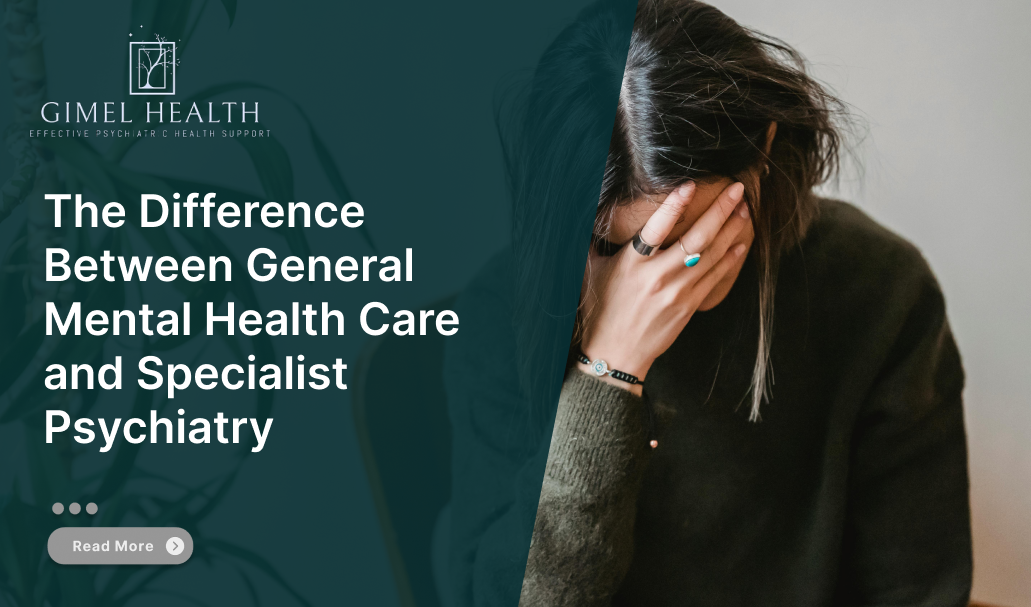 The Difference Between General Mental Health Care and Specialist Psychiatry